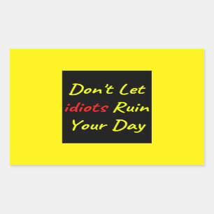 Don't Let Idiots Ruin Your Day Quote Rectangular Sticker
