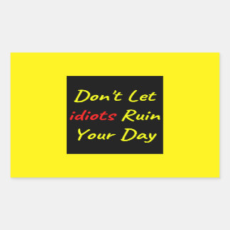 Don't Let Idiots Ruin Your Day Quote Rectangular Sticker