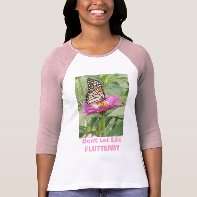 Don't Let Life FLUTTERBY T-Shirt (Front)