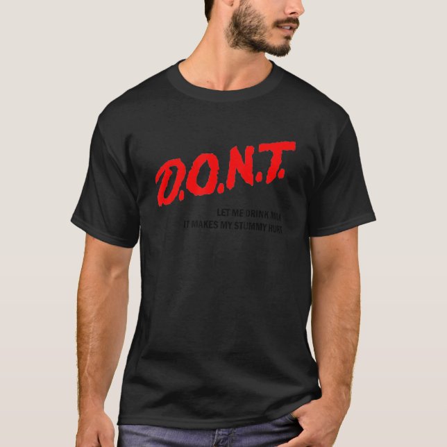 Don't Let Me Drink Milk It Hurts My Stomach  Sarca T-Shirt (Front)