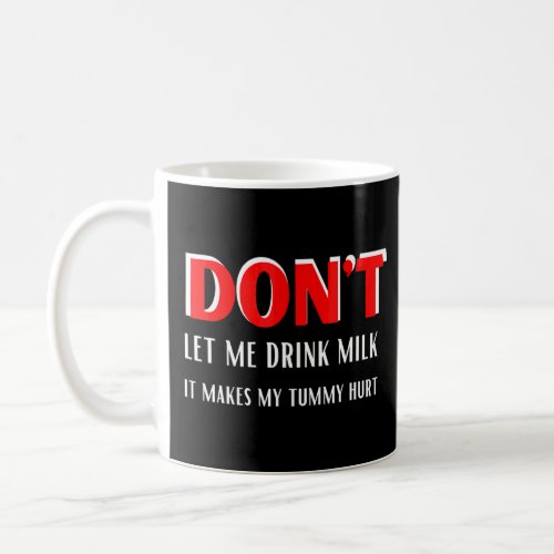 Dont Let Me Drink Milk It Makes My Tummy Hurt Desi Coffee Mug