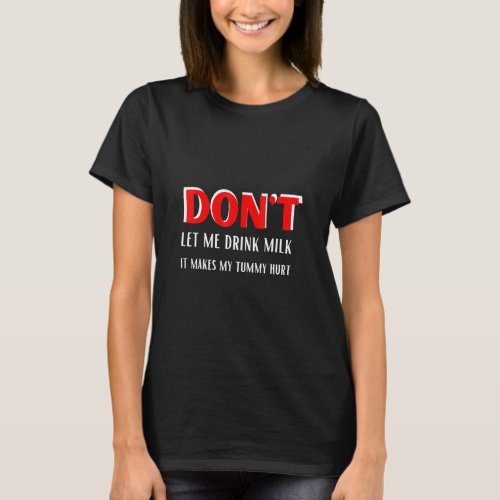 Dont Let Me Drink Milk It Makes My Tummy Hurt Desi T_Shirt