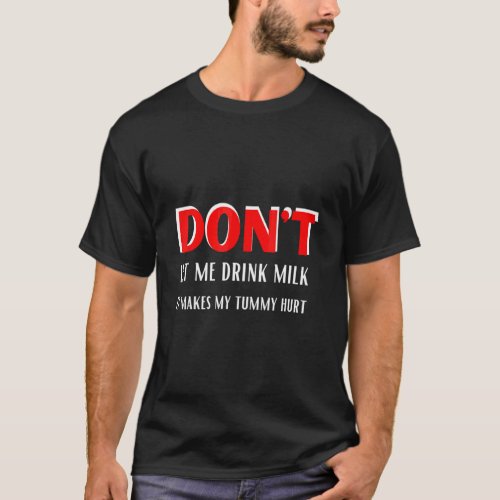 Dont Let Me Drink Milk It Makes My Tummy Hurt Desi T_Shirt