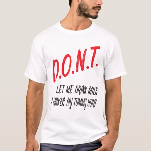 Dont Let Me Drink Milk It Makes My Tummy Hurt Lac T_Shirt