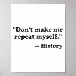 Dont Let Me Repeat Myself History 1  Poster