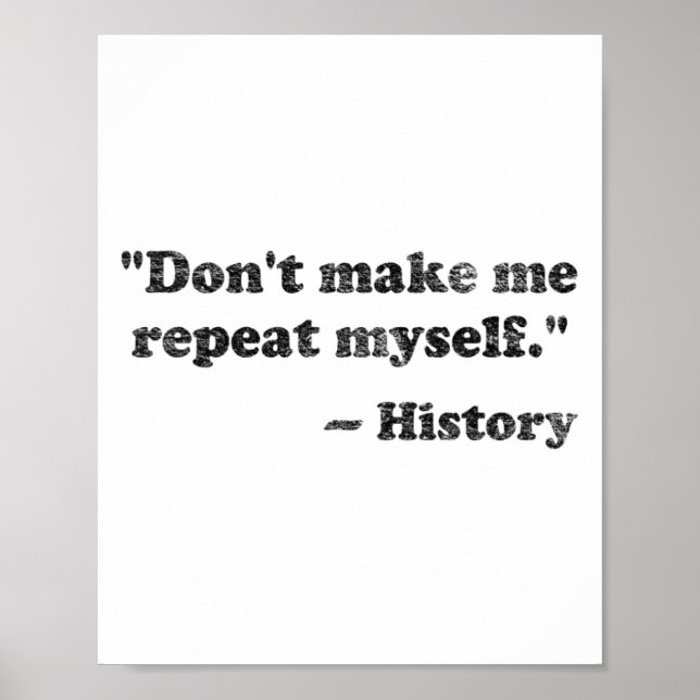 Dont Let Me Repeat Myself History 1  Poster (Front)