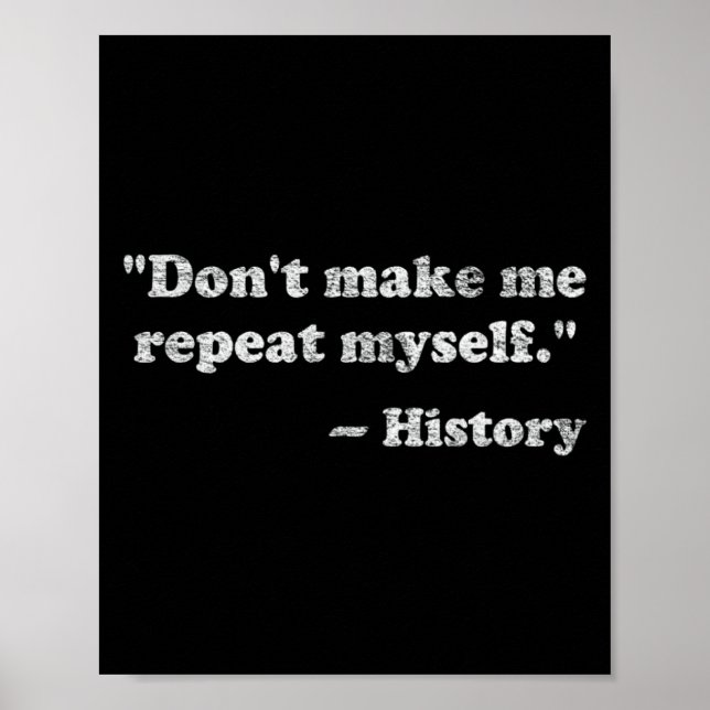 Dont Let Me Repeat Myself History  Poster (Front)