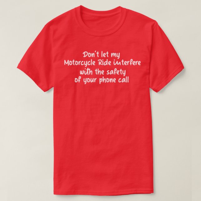 Dont let my Motorcycle Ride Interfere Funny Gift T T-Shirt (Design Front)
