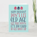 Don't Let Old Age Get You Down Funny Birthday Card<br><div class="desc">Funny,  humorous and sometimes sarcastic birthday cards for your family and friends. Get this fun card for your special someone. Visit our store for more cool birthday cards.</div>