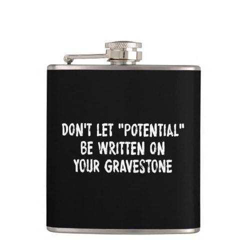Dont Let Potential Be Written On Your Gravestone Flask