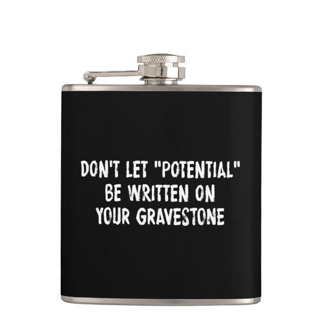 Don't Let Potential Be Written On Your Gravestone Flask (Front)