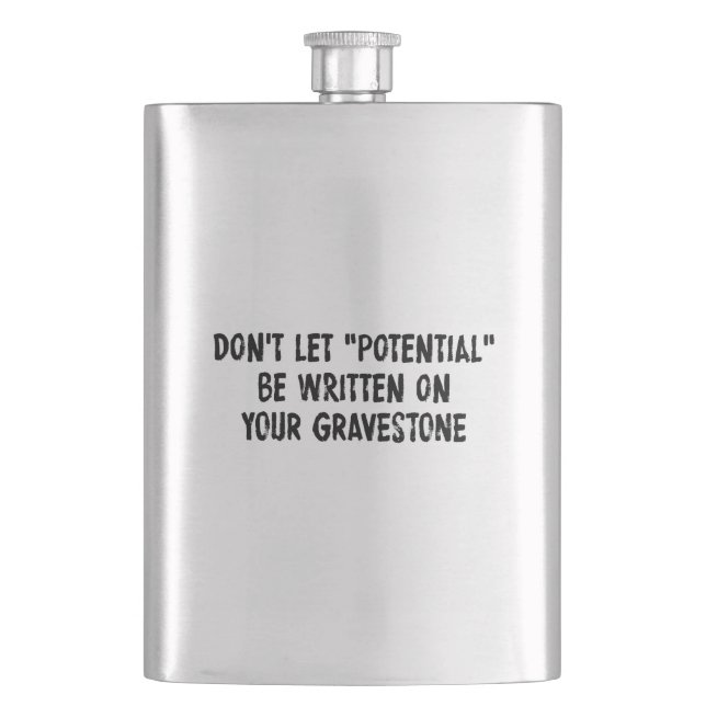 Don't Let Potential Be Written On Your Gravestone Flask (Front)