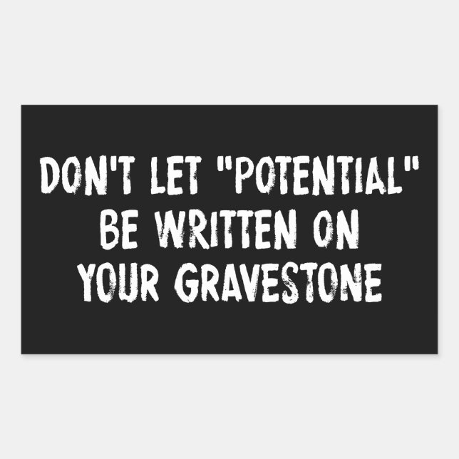 Don't Let Potential Be Written On Your Gravestone Rectangular Sticker (Front)
