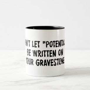 Don't Let Potential Be Written On Your Gravestone Two-Tone Coffee Mug