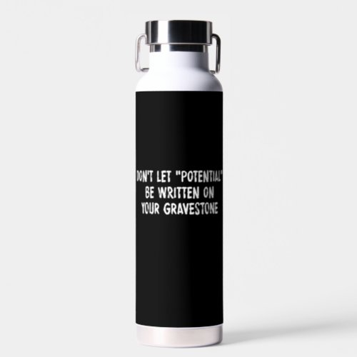 Dont Let Potential Be Written On Your Gravestone Water Bottle