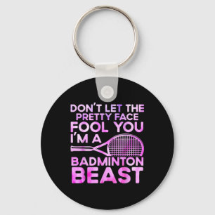 Dont Let Pretty Face Fool You Im A Badminton Beast Keychain