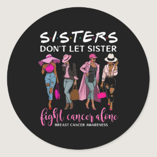 Don't Let Sister Fight Cancer Alone Breast Cancer  Classic Round Sticker