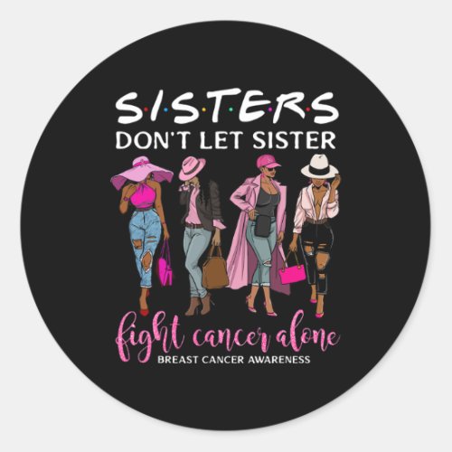 Dont Let Sister Fight Cancer Alone Breast Cancer  Classic Round Sticker