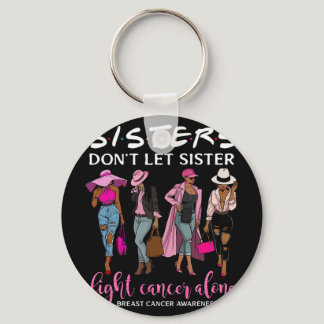 Don't Let Sister Fight Cancer Alone Breast Cancer  Keychain
