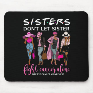 Don't Let Sister Fight Cancer Alone Breast Cancer  Mouse Pad