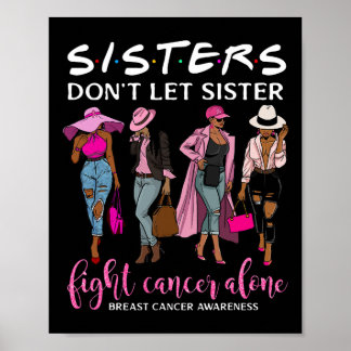 Don't Let Sister Fight Cancer Alone Breast Cancer  Poster