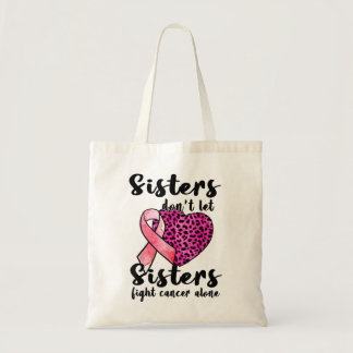 Don't Let Sister Fight Cancer Alone Breast Cancer  Tote Bag