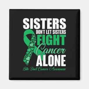 Dont Let Sisters Fight Cancer Alone Bile Duct Canc Magnet