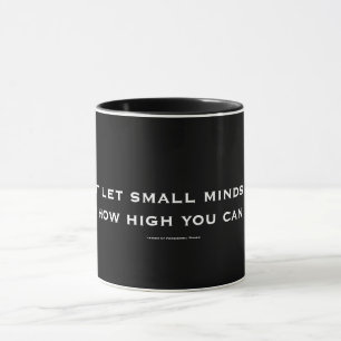 Don't let small minds tell U how high you can fly Mug