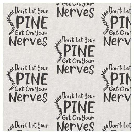 Don't Let Spine Get on Your Nerves Chiropractic Fabric