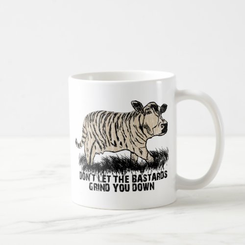 dont let the bastards grind you down coffee mug