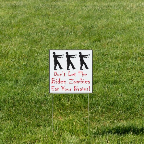 Dont Let The Biden Zombies Eat Your Brains Sign