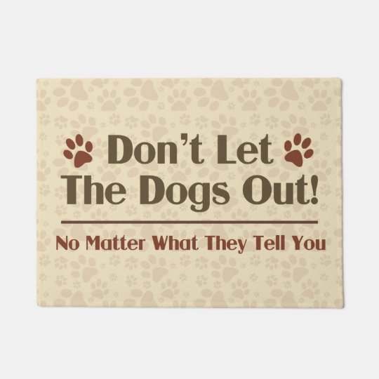 Don't Let The Dogs Out Doormat | Zazzle.com