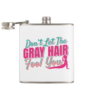 Don't Let the Gray Hair Fool You Yoga Quote Flask