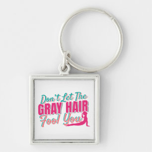 Don't Let the Gray Hair Fool You Yoga Quote Keychain