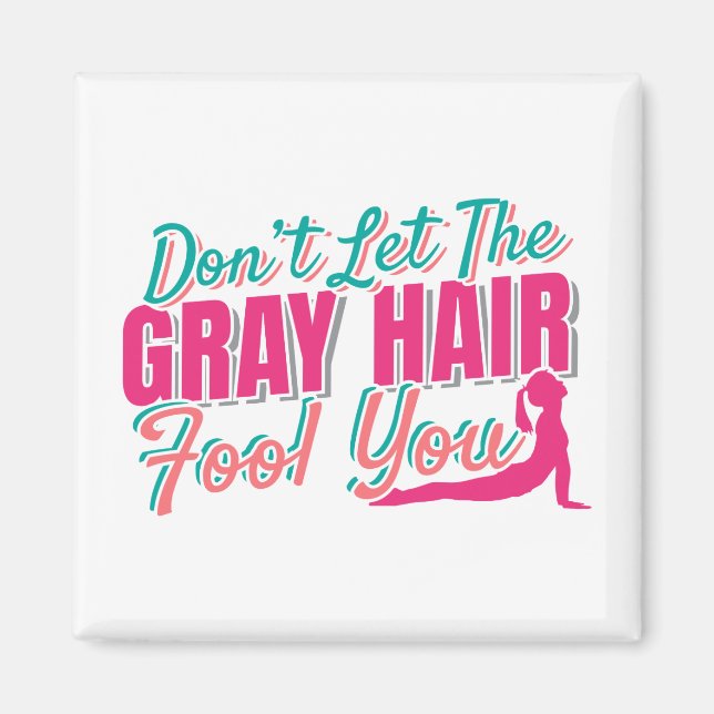 Don't Let the Gray Hair Fool You Yoga Quote Magnet (Front)