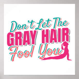 Don't Let the Gray Hair Fool You Yoga Quote Poster