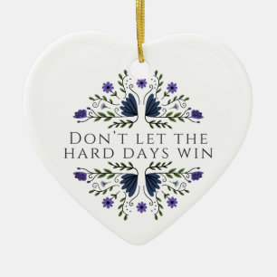 Don't Let the Hard Days Win Ceramic Ornament