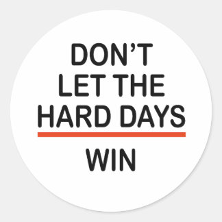 Don't Let The Hard Days Win Classic Round Sticker