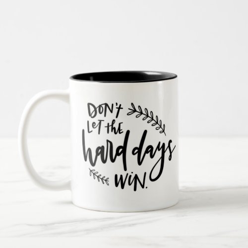 Dont Let The Hard Days Win Coffee Mug