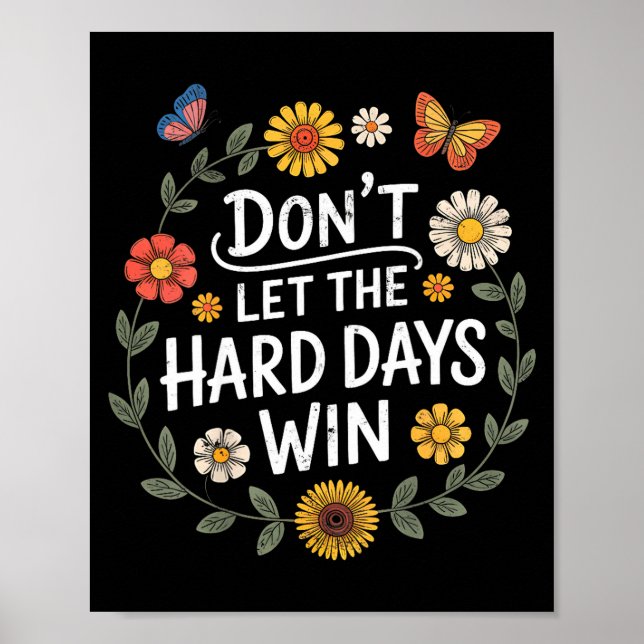 Don't Let The Hard Days Win Insrational Motivation Poster (Front)