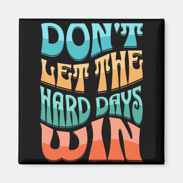 Don't let the hard days win magnet (Front)
