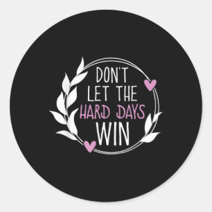 Dont Let The Hard Days Win Mental Health Awareness Classic Round Sticker