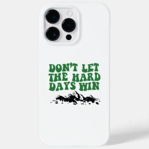 Dont Let The Hard Days Win - motivational Case-Mate iPhone 14 Pro Max Case