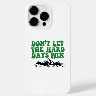 Dont Let The Hard Days Win - motivational Case-Mate iPhone 14 Pro Max Case