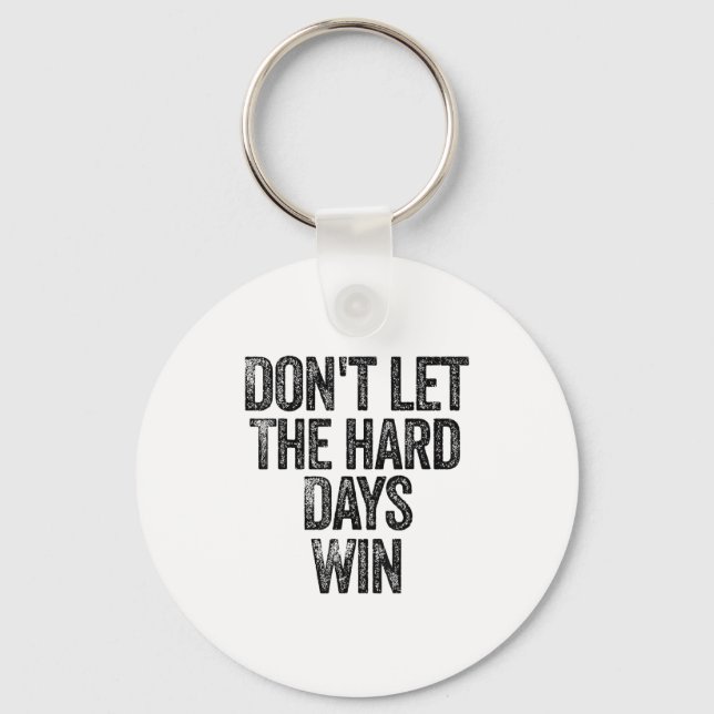 Don't Let The Hard Days Win Motivational  Keychain (Front)
