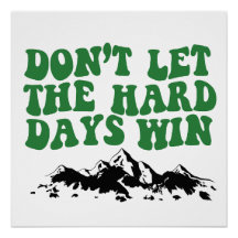 Dont Let The Hard Days Win - motivational