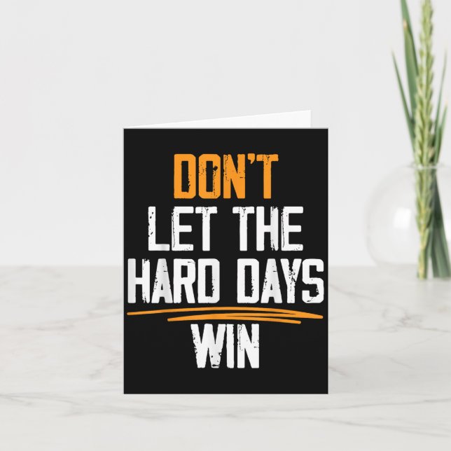 Dont Let The Hard Days Win Motivational Quotes  Card (Front)