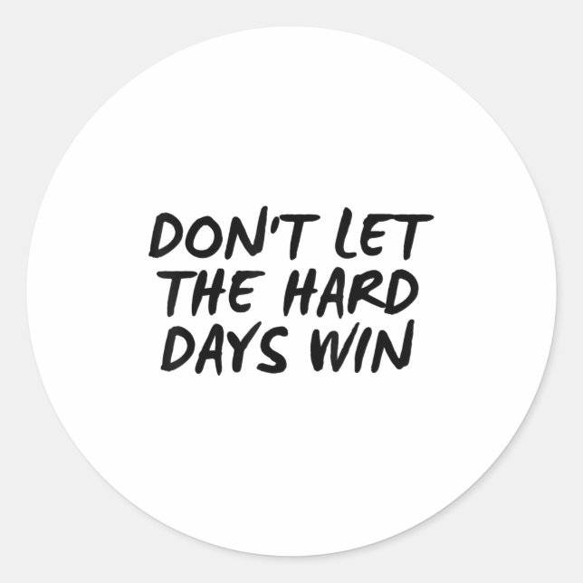 Don't Let The Hard Days Win Motivational Tee  Classic Round Sticker (Front)