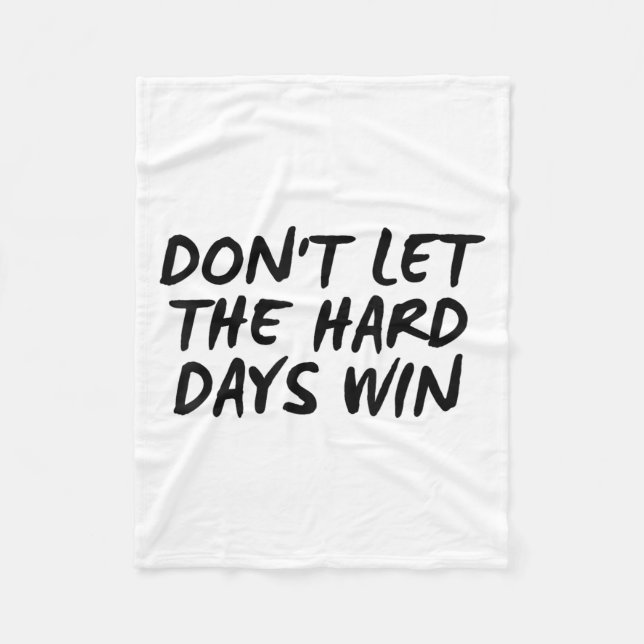 Don't Let The Hard Days Win Motivational Tee  Fleece Blanket (Front)
