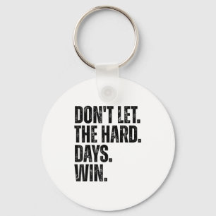 Don't Let The Hard Days Win Motivational Tee  Keychain